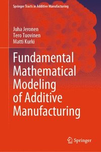bokomslag Fundamental Mathematical Modeling of Additive Manufacturing