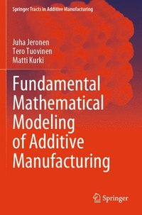 bokomslag Fundamental Mathematical Modeling of Additive Manufacturing