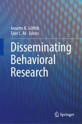 Annette K. Griffith, Tyler C. Ré, Tyler C. Re - Disseminating Behavioral Research, Inbunden