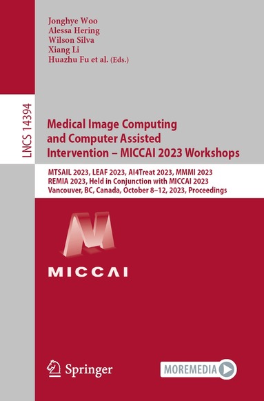 Jonghye Woo, Alessa Hering, Wilson Silva, Xiang Li, Huazhu Fu, Xiaofeng Liu, Fangxu Xing, Sanjay Purushotham, Tejas S. Mathai, Pritam Mukherjee, Max De Grauw, Regina Beets Tan, Valentina Corbetta, Elmar Kotter, Mauricio Reyes, Christian F. Baumgartner, Quanzheng Li, Richard Leahy, Bin Dong, Hao Chen, Yuankai Huo, Jinglei Lv, Xinxing Xu, Xiaomeng Li, Dwarikanath Mahapatra, Li Cheng, Caroline Petitjean, Benoît Presles - Medical Image Computing and Computer Assisted Intervention – MICCAI 2023 Workshops, Häftad