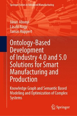 bokomslag Ontology-Based Development of Industry 4.0 and 5.0 Solutions for Smart Manufacturing and Production
