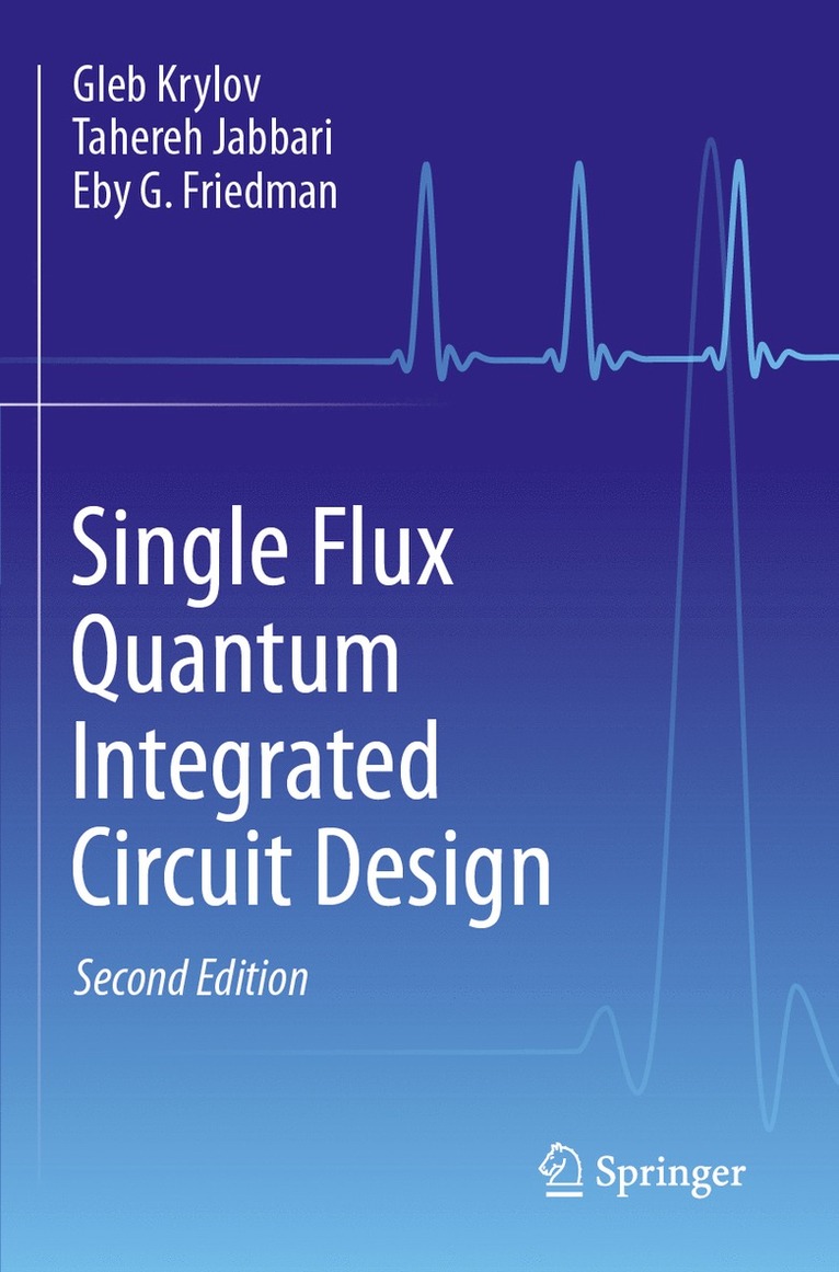 Gleb Krylov, Tahereh Jabbari, Eby G. Friedman - Single Flux Quantum Integrated Circuit Design, Häftad