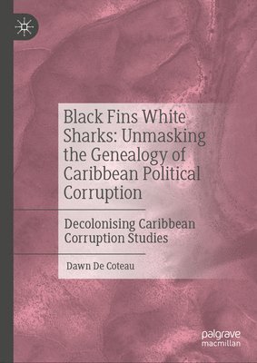 Black Fins White Sharks: Unmasking the Genealogy of Caribbean Political Corruption 1