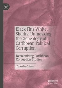 bokomslag Black Fins White Sharks: Unmasking the Genealogy of Caribbean Political Corruption