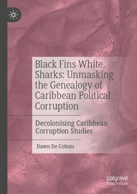 Black Fins White Sharks: Unmasking the Genealogy of Caribbean Political Corruption 1