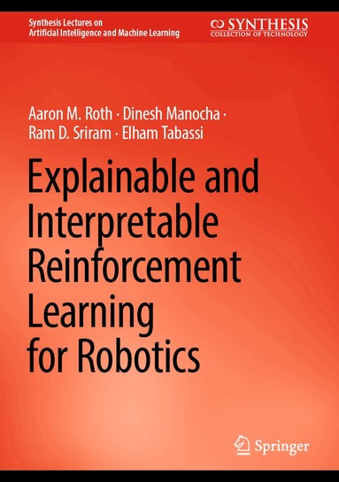 Aaron M. Roth, Dinesh Manocha, Ram D. Sriram, Elham Tabassi - Explainable and Interpretable Reinforcement Learning for Robotics, Inbunden