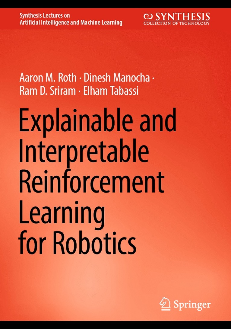 Aaron M. Roth, Dinesh Manocha, Ram D. Sriram, Elham Tabassi - Explainable and Interpretable Reinforcement Learning for Robotics, Inbunden