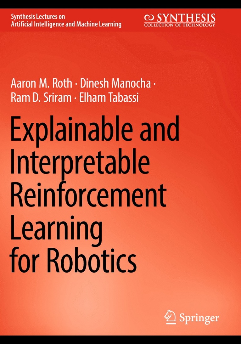 Aaron M. Roth, Dinesh Manocha, Ram D. Sriram, Elham Tabassi - Explainable and Interpretable Reinforcement Learning for Robotics, Häftad