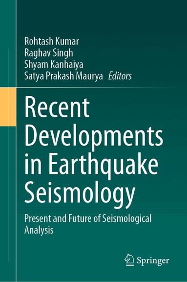 Rohtash Kumar, Raghav Singh, Shyam Kanhaiya, Satya Prakash Maurya - Recent Developments in Earthquake Seismology, Inbunden