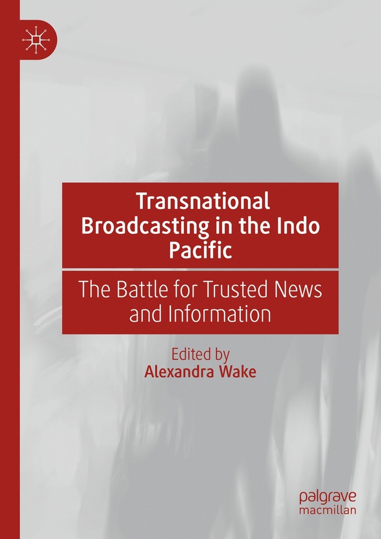 Alexandra Wake - Transnational Broadcasting in the Indo Pacific, Inbunden
