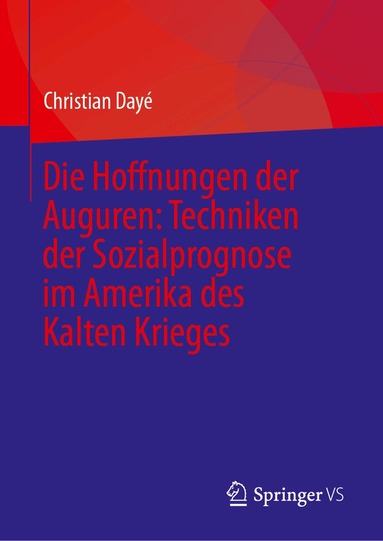 Christian Dayé - Die Hoffnungen der Auguren: Techniken der Sozialprognose im Amerika des Kalten Krieges, Inbunden