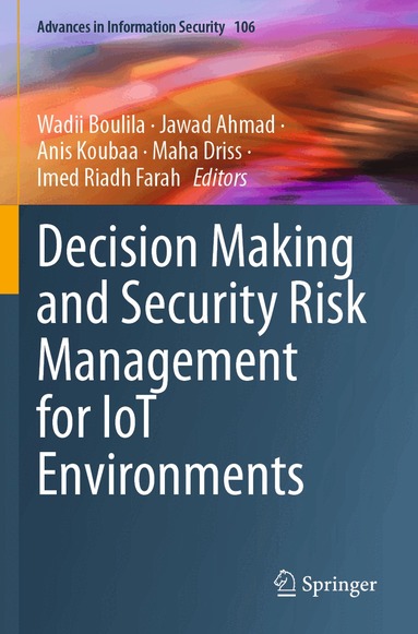 Wadii Boulila, Jawad Ahmad, Anis Koubaa, Maha Driss, Imed Riadh Farah - Decision Making and Security Risk Management for IoT Environments, Häftad