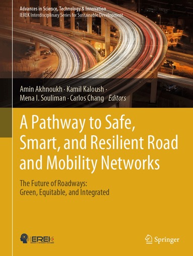 Amin Akhnoukh, Kamil Kaloush, Mena I. Souliman, Carlos Chang - Pathway to Safe, Smart, and Resilient Road and Mobility Networks, Inbunden