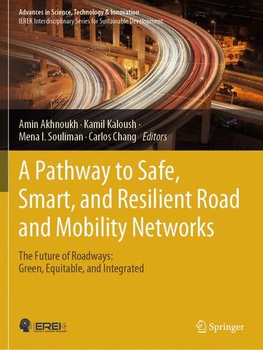 Amin Akhnoukh, Kamil Kaloush, Mena I. Souliman, Carlos Chang - Pathway to Safe, Smart, and Resilient Road and Mobility Networks, Häftad