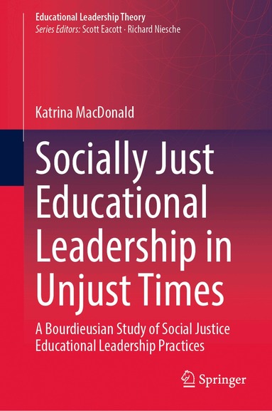 Katrina MacDonald - Socially Just Educational Leadership in Unjust Times, Inbunden