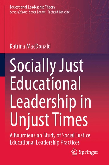Katrina MacDonald - Socially Just Educational Leadership in Unjust Times, Häftad