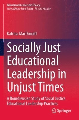 Katrina MacDonald - Socially Just Educational Leadership in Unjust Times, Häftad