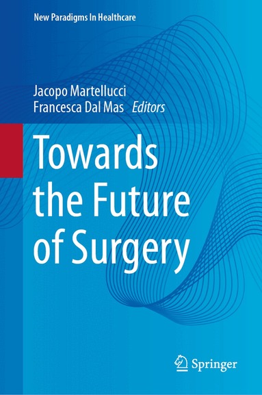 Jacopo Martellucci, Francesca Dal Mas - Towards the Future of Surgery, Inbunden