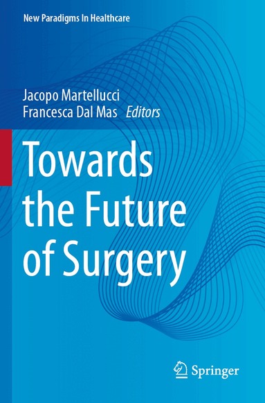 Jacopo Martellucci, Francesca Dal Mas - Towards the Future of Surgery, Häftad