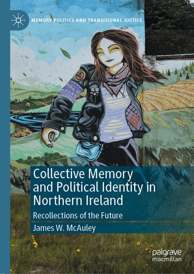 James W. McAuley - Collective Memory and Political Identity in Northern Ireland, Inbunden