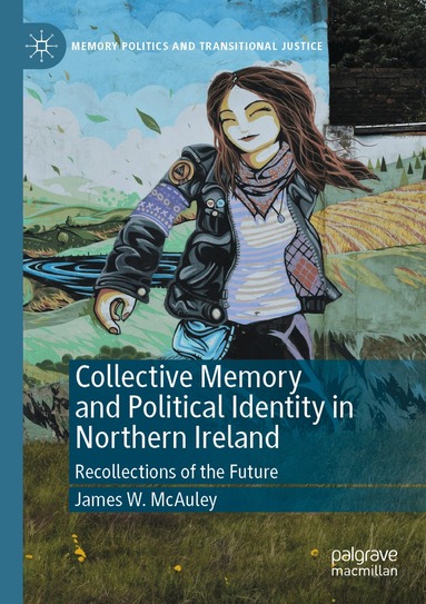 James W. McAuley - Collective Memory and Political Identity in Northern Ireland, Häftad