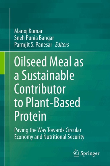 Manoj Kumar, Sneh Punia Bangar, Parmjit S. Panesar - Oilseed Meal as a Sustainable Contributor to Plant-Based Protein, Inbunden