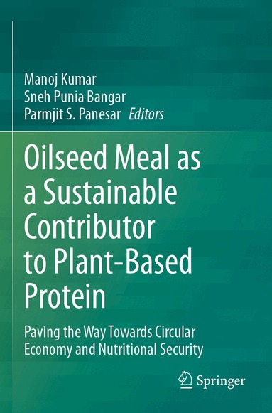 Manoj Kumar, Sneh Punia Bangar, Parmjit S. Panesar - Oilseed Meal as a Sustainable Contributor to Plant-Based Protein, Häftad