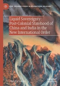 bokomslag Liquid Sovereignty: Post-Colonial Statehood of China and India in the New International Order