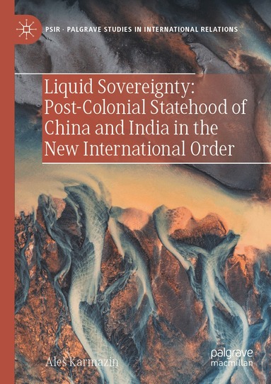 Aleš Karmazin - Liquid Sovereignty: Post-Colonial Statehood of China and India in the New International Order, Häftad