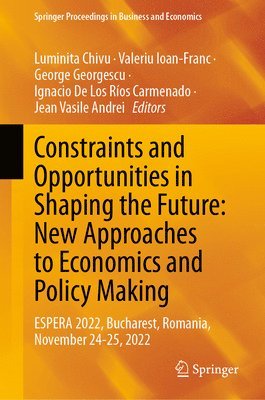 Constraints and Opportunities in Shaping the Future: New Approaches to Economics and Policy Making 1