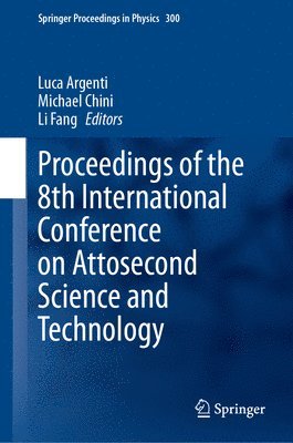 Luca Argenti, Michael Chini, Li Fang - Proceedings of the 8th International Conference on Attosecond Science and Technology, Inbunden