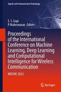 bokomslag Proceedings of the International Conference on Machine Learning, Deep Learning and Computational Intelligence for Wireless Communication