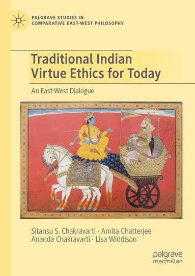 Sitansu S. Chakravarti, Amita Chatterjee, Ananda Chakravarti, Lisa Widdison - Traditional Indian Virtue Ethics for Today, Inbunden