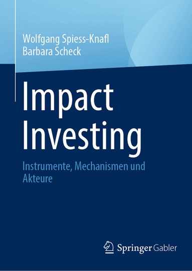 Wolfgang Spiess-Knafl, Barbara Scheck - Impact Investing, Inbunden