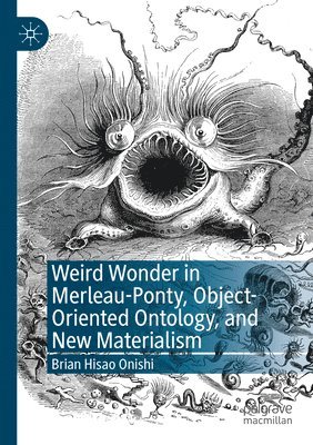 bokomslag Weird Wonder in Merleau-Ponty, Object-Oriented Ontology, and New Materialism