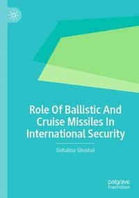 bokomslag Role Of Ballistic And Cruise Missiles In International Security