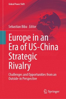 Sebastian Biba - Europe in an Era of US-China Strategic Rivalry, Inbunden