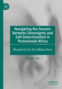 bokomslag Navigating the Tension Between Sovereignty and Self-Determination in Postcolonial Africa