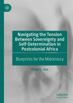 Navigating the Tension Between Sovereignty and Self-Determination in Postcolonial Africa 1