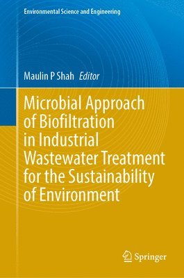 Maulin P. Shah - Microbial Approach of Biofiltration in Industrial Wastewater Treatment for the Sustainability of Environment, Inbunden
