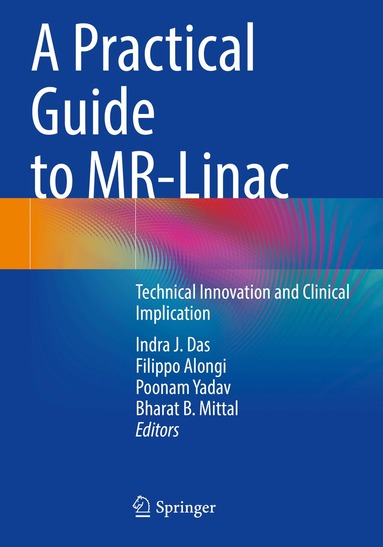 Indra J. Das, Filippo Alongi, Poonam Yadav, Bharat B. Mittal - Practical Guide to MR-Linac, Häftad