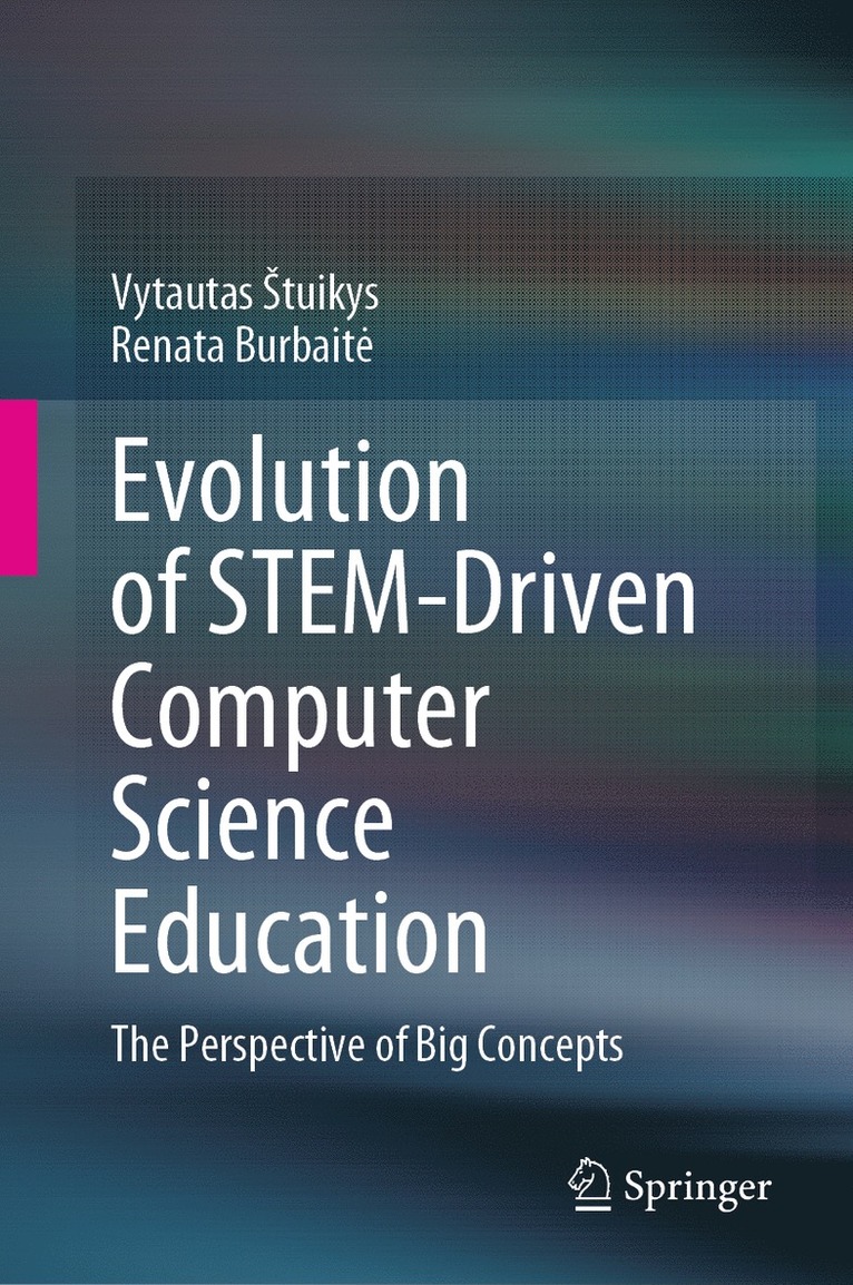 Vytautas Štuikys, Renata Burbaitė, Vytautas Stuikys, Renata Burbaite, Vytautas tuikys, Renata Burbait¿, Vytautas ¿Tuikys - Evolution of STEM-Driven Computer Science Education, Inbunden