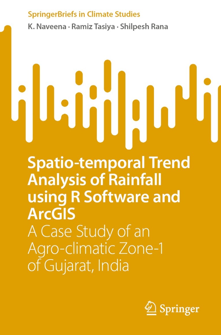 K. Naveena, Ramiz Tasiya, Shilpesh Rana - Spatio-temporal Trend Analysis of Rainfall using R Software and ArcGIS, Häftad