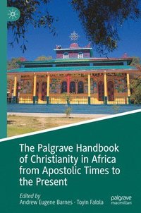 bokomslag The Palgrave Handbook of Christianity in Africa from Apostolic Times to the Present