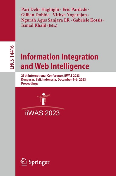 Pari Delir Haghighi, Eric Pardede, Gillian Dobbie, Vithya Yogarajan, Ngurah Agus Sanjaya ER, Gabriele Kotsis, Ismail Khalil - Information Integration and Web Intelligence, Häftad