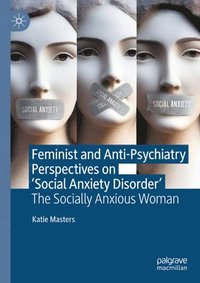 bokomslag Feminist and Anti-Psychiatry Perspectives on 'Social Anxiety Disorder'