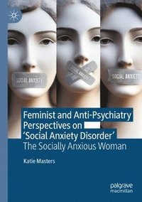 bokomslag Feminist and Anti-Psychiatry Perspectives on 'Social Anxiety Disorder'