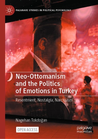 Nagehan Tokdoğan - Neo-Ottomanism and the Politics of Emotions in Turkey, Inbunden