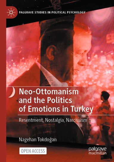 Nagehan Tokdoğan - Neo-Ottomanism and the Politics of Emotions in Turkey, Häftad