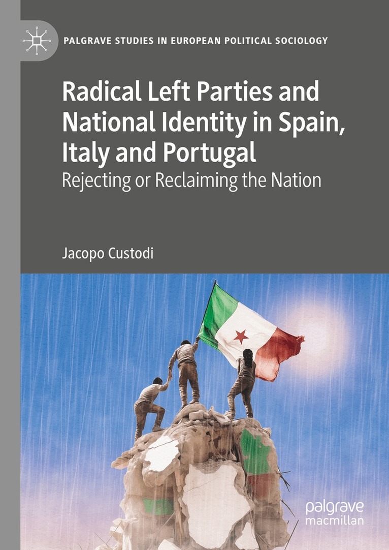 Jacopo Custodi - Radical Left Parties and National Identity in Spain, Italy and Portugal, Inbunden
